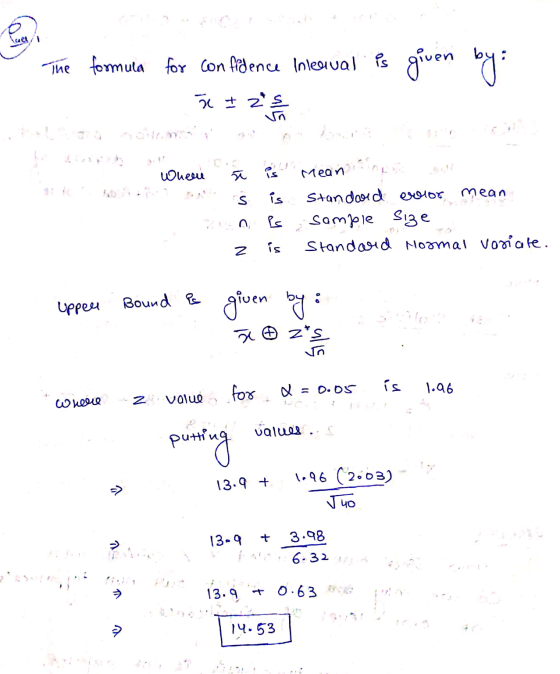 The formula for confidence interval is given by a + zos Where is Mean S is Ps Standard croor mean sample size Standard Normal