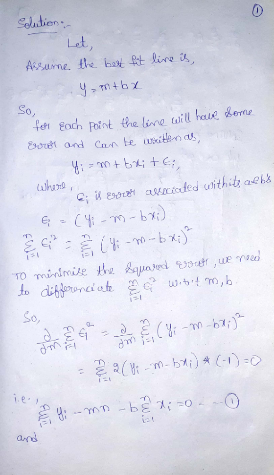 Solution Let, Assume the best fit line is, y = m+bx So, for Each point the line will have some Error and can be written as, H