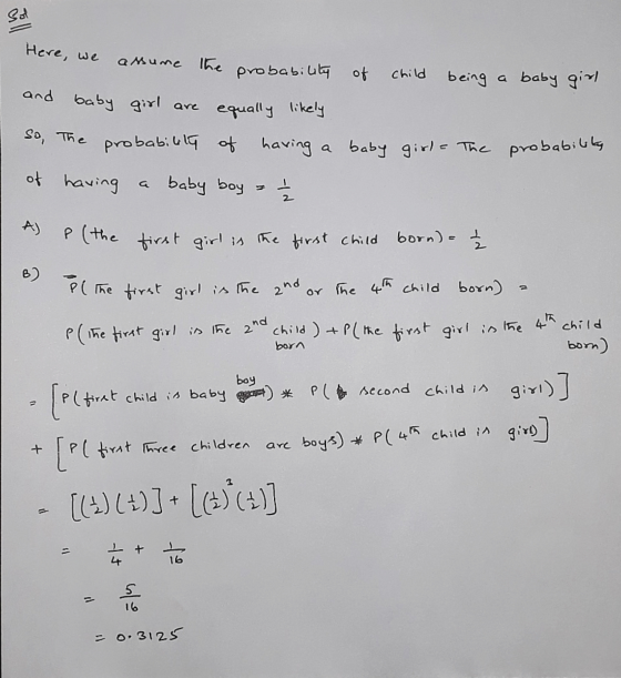 Sot Here, we and baby girl a sume the probability of child being a baby girl so, The probability of having a baby girl. The p