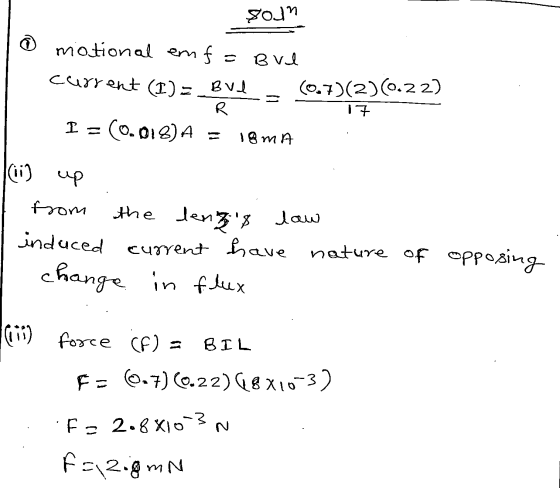 sojn notional emf Bul current (I) = Bul (0.7)(2)(0.22) R 17 I (0.018) A 18 ma (ii) up from the lengs law induced current hav