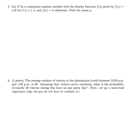 5. Let X be a continuous random variable with the density function f(x) given by f(x) = x/8 for 0 < x < 4, and f(x) = 0 other
