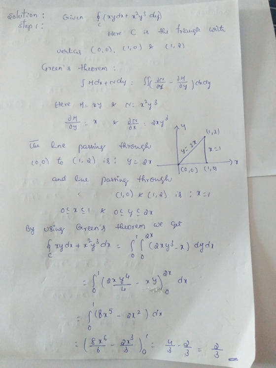 Given solution: step 1: & (xy dx + x²y3 dey) the triangle witte vertices (oo), (1,0) & Here Сія Greens theorem: s Mchtudy: S