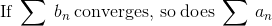 \mathrm{If}\:\sum \:b_n\:\mathrm{converges,\:so\:does}\:\sum \:a_n