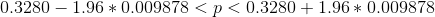 0.3280-1.96*0.009878<p<0.3280+1.96*0.009878