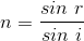 n=\frac{sin \ r}{sin\ i}
