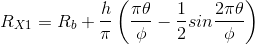 R_{X1}=R_b +\frac{h}{\pi}\left ( \frac{\pi\theta}{\phi} -\frac{1}{2}sin\frac{2\pi\theta}{\phi}\right )