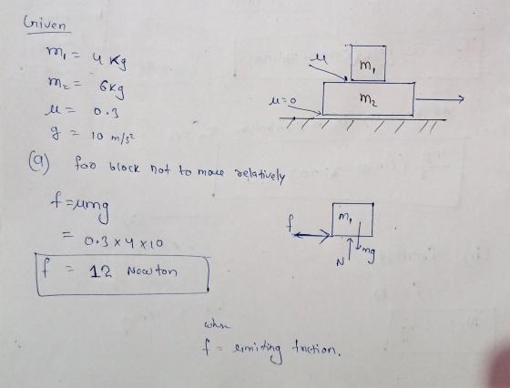 Criven mi= ukg Me = 6kg m, uzo M2 ll- 0.3 g 3 10 m/s² (a) too block not to mace delatively # faung to 0.3 x 4 x 10 Ting f 12