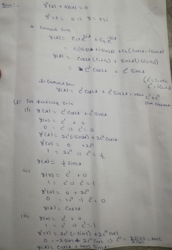 Soln! - y cd) + 48 (A) = 0 D2 + 4 = 0 D = I21 General soln + So Generd soln y (d) = Cixit cixit +G2it = a, (co 8220 tisinca)