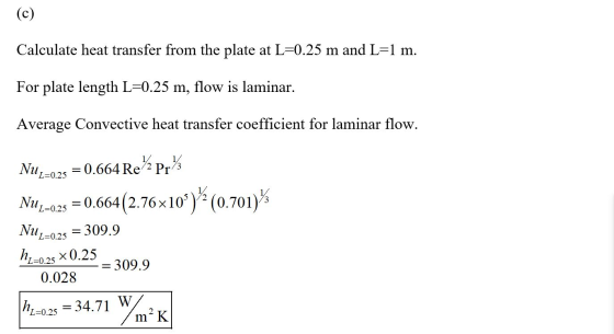 (c) Calculate heat transfer from the plate at L=0.25 m and L=1 m. For plate length L=0.25 m, flow is laminar. Average Convect