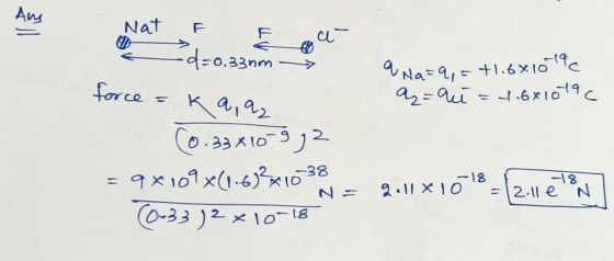 Nat & & ou -od-0.330mm a Na=q = +1.6810196 q=au = 1.6810196 force = k a, a, (0.33x10-92 =9x109x(1.62x10738 N = gillx108=12181