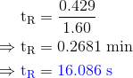 0.429 R = 1.60 8 th = 0.2681 min 8 th = 16.086 s