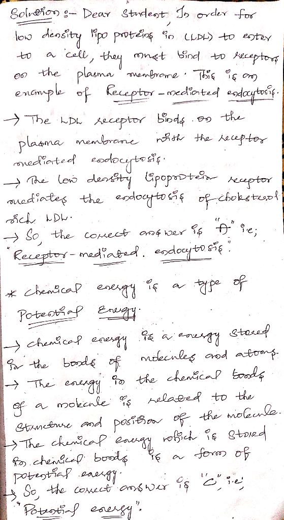 Solution :- Dear student In order for low density lipo proteins i LLDH) to easter to a call, they must bind to receptors on t