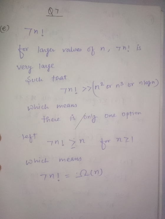 (e) Th! for larger values of n, 7h! is very large Such that THI »n² or n3 or nlogn) which means there is only one option left