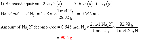 1 mol N2 = 0.546 mol 1) Balanced equation: 2Na3N(s) —— 6Na(s) + N (8) No of moles of N, = 15.3 g ** 28.02 g Amount of NaN dec