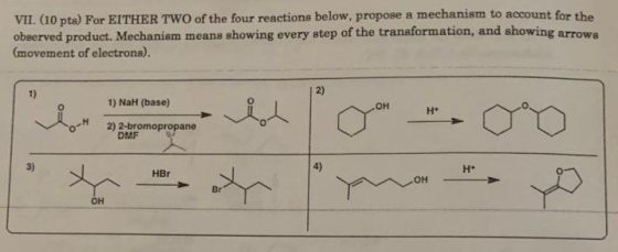 VII. (10 pts) For EITHER TWO of the four reactions below, propose a mechanism to account for the observed product. Mechanism