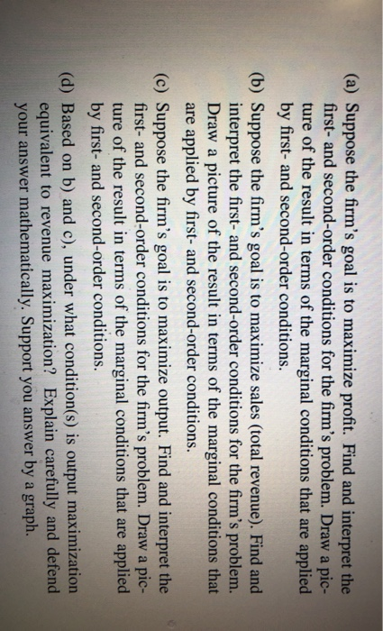 (a) Suppose the firms goal is to maximize profit. Find and interpret the first- and second-order conditions for the firms p