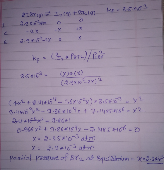 kp=8.5*103 21 BV (g) = I2(g) + Br219 2.9 * 15 afm o - 2x +X +X 2.9415²_2X X X kp = (Pt2 & PB82) / 80 8.5*163 = (X)*(x) (2.941