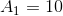 A1 = 10