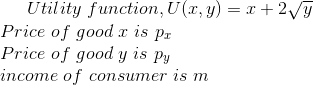 Utility function, U2, y) = x+2VY Price of good r is pr Price of good y is Py income of consumer is m
