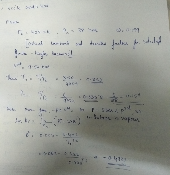 ) 350k and to bar From. Tc = 425-2k Pc = 38 bar W=0.199 / [cautical constants and Acenter factors for selected flauncher - Ka