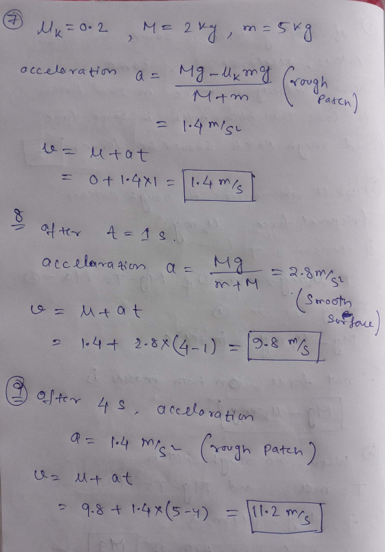 MK = 0.2 M = 2 kg, m= 5kg ) accelaration a = Mg x mg (rough pasen) = 1.4misi (round are Mom le= utat = 0 + 1.4x1 = 1.4 m/s NO