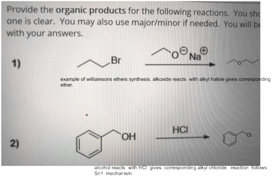Provide the organic products for the following reactions. You sho one is clear. You may also use major/minor if needed. You w