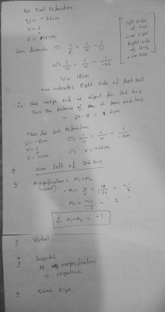 For First Refraction U= - 36cm v=2 f = 12cm left side of lens -ve sign Right side of lens tve sign Lens formula - 1-5 ==- -36