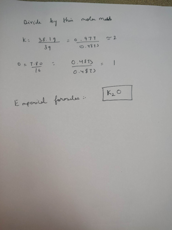 Divide by this molan mash K: 38.19 = 0.971 = 2 39 0.4813 0 = 1. 0.4873 - 1 0.4873 K₂O Empericel formular :