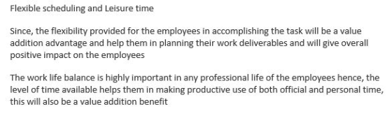 Flexible scheduling and Leisure time Since, the flexibility provided for the employees in accomplishing the task will be a va