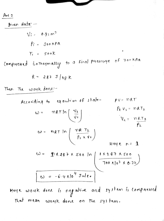 An 2 given data Vi : 0.32 m? Pi = 3ookpa Ti sook comprened to Theymally to a final peelsuge of 700 kPa R = 287 J/kg.k Then Th