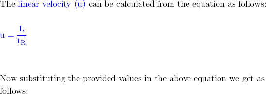The linear velocity (u) can be calculated from the equation as follows: u blog Now substituting the provided values in the ab