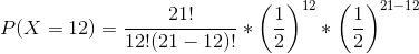 (121-12 21! P(X = 12) = 1 12!(21 – 12)!
