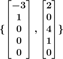 \LARGE \boldsymbol{\{\begin{bmatrix} -3\\ 1 \\ 0 \\ 0 \\ 0 \end{bmatrix},\begin{bmatrix} 2\\ 0 \\ 4 \\ 1 \\ 0 \end{bmatrix}\}}