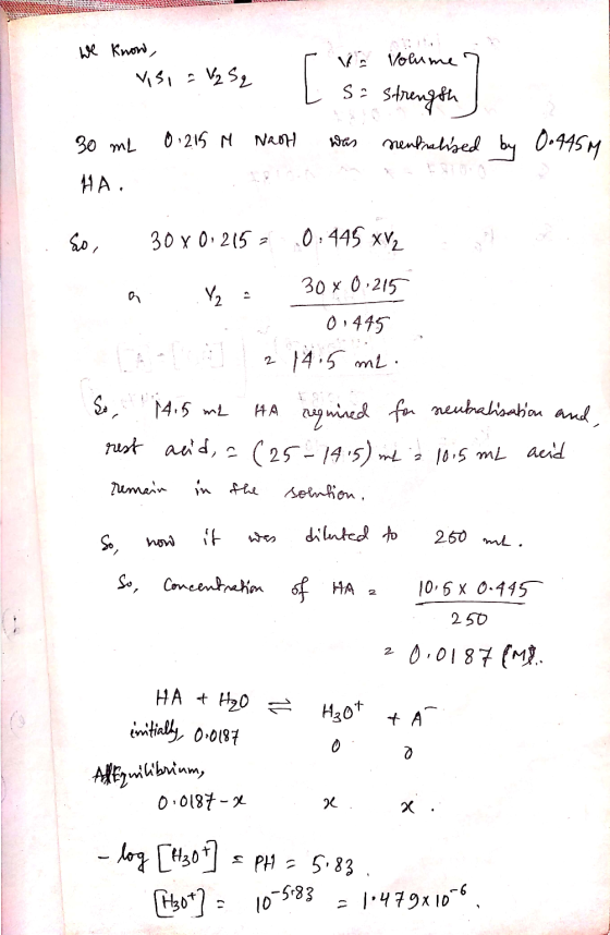 A. S we know, 1. Visi = Vz5q r a Volume i Ľ S = strength 30 ml 01215 M Naot was nenhalised by 0.445M HA. so, 30x 0.215 - 0:44