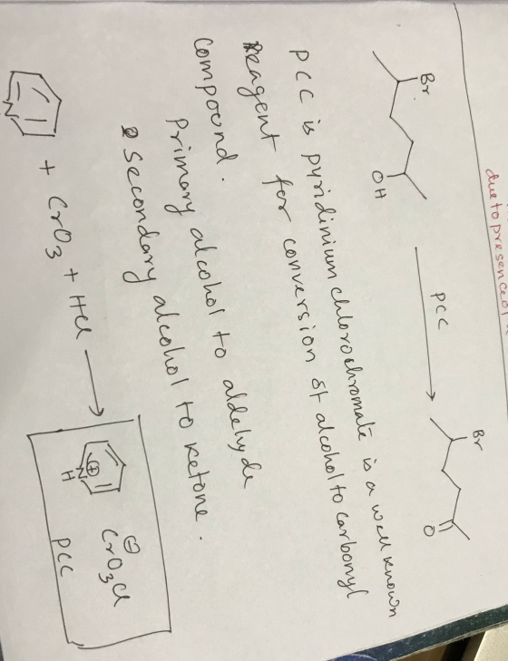 due to presenced! Br PCC Br O ОН pcc is pyridinium chlorochromate is a well known Reagent for conversion of alcohol to carbon