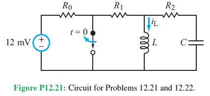 RO R1 R2 TIL t = 0 12 mV+ L C: Figure P12.21: Circuit for Problems 12.21 and 12.22.