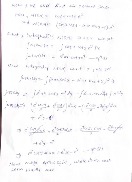 Now a well will find the general Solution Here M(x,y) = cosa cosy es and N(14,4)= (siux cosy - siue sing +4) et First, Integr
