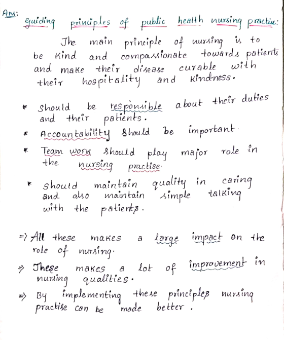 Ans: Guiding principles of public health nursing practiu: 1. The main principle of nursing is to be kind and compassionate to