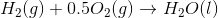 H_2(g)+0.5O_2(g) \to H_2O(l)