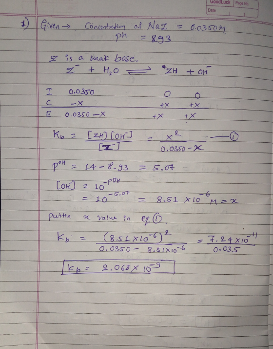 Goodluck Page No. Date 1) Given Concentration of Naz PH = 0.0350M = 893 7 is a weat base i + H₂O - ZH + oH I 0.0350 O С -X tx