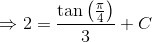 \Rightarrow 2 =\frac{\tan\left ( \frac{\pi}{4} \right )}{3}+C