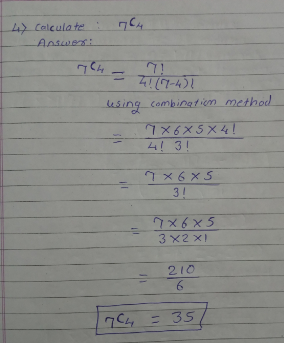 4 764 Calculate : Answer: rych - - 41(-4)! using combination method 7x6x5 X 4! 41 31 7x685 3! 7x6x5 3X2X! 210 [7C4 = 357