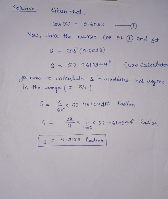 Solution - Green that, Cos (S) = 0.6093 take the inverse cos Now, - of 0 ② and get S = cos(0.6093) S = 52.4610944 Cuse calcul