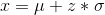 x=\mu+z*\sigma