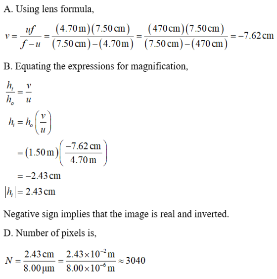 A. Using lens formula, uf (4.70m) (7.50 cm) f-u (7.50 cm)-(4.70m) 1 = (470cm) (7.50cm = -7.62 cm (7.50 cm) – (470 cm) B. Equa