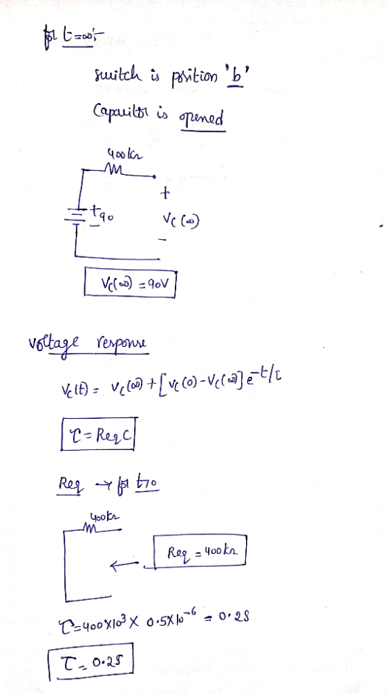for toor switch is position b Capuilt is opened Gooler + - 1 1 90 VC (w) Velos) = 90V voltage response Velt) - V7(6+[veco)