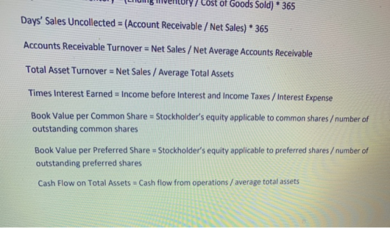 I lost of Goods Sold) * 365 Days Sales Uncollected = (Account Receivable / Net Sales) * 365 Accounts Receivable Turnover = N