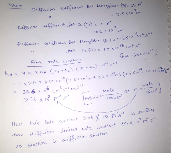 Given Diffusion - Diffusion coeloficient far hemoglobin (80) = 35 A = 3.5x15 cm Diffusion coefficient for O₂ (22) = 2 A =0.2