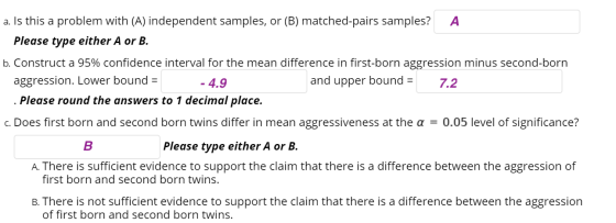 a. Is this a problem with (A) independent samples, or (B) matched-pairs samples? A Please type either A or B. b. Construct a