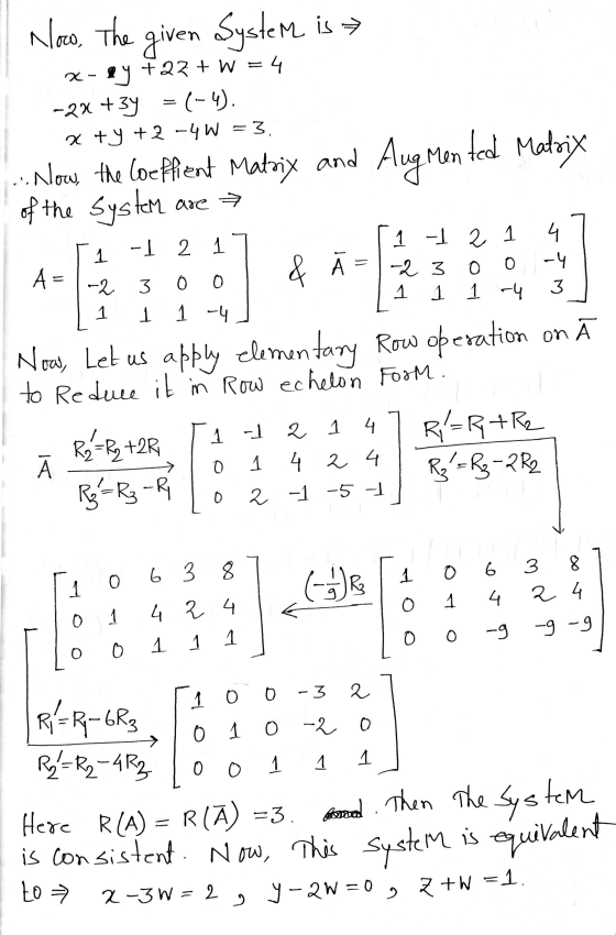 Noco. The given System is> x-ry ry +27 + W = 4 -2x + 3y = (-4). x + y +2 -4W = 3. .Now the Coeffient Matrix and Aug men ted M
